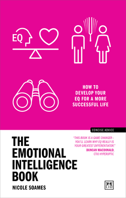 The Emotional Intelligence Book: How to Develop Your EQ for a More Successful Life (Concise Advice ) Cover Image