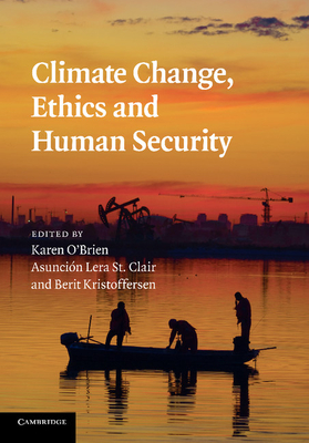Climate Change, Ethics and Human Security By Karen O'Brien (Editor), Asuncion Lera St Clair (Editor), Berit Kristoffersen (Editor) Cover Image