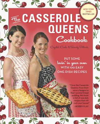 The Casserole Queens Cookbook: Put Some Lovin' in Your Oven with 100 Easy One-Dish Recipes By Crystal Cook, Sandy Pollock Cover Image