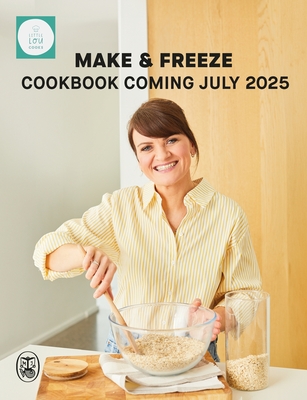 Make & Freeze: The ultimate guide to family-friendly meal prep By Lou Robbie, Lou Robbie Cover Image