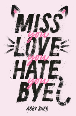 Miss You Love You Hate You Bye By Abby Sher Cover Image