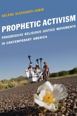 Prophetic Activism: Progressive Religious Justice Movements in Contemporary America (Religion and Social Transformation #2) By Helene Slessarev-Jamir Cover Image