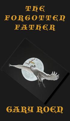 The Forgotten Father: Coping with Grief By Gary Roen Cover Image