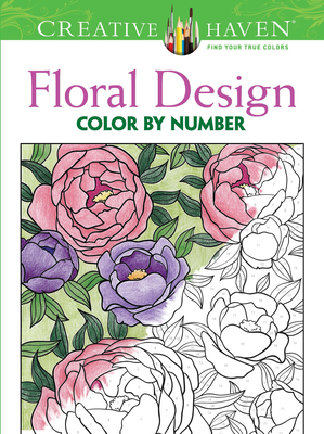 Creative Haven Floral Design Color by Number Coloring Book (Creative Haven Coloring Books) By Jessica Mazurkiewicz Cover Image