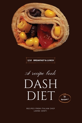 Dash Diet - Breakfast and Lunch: 50 Comprehensive Breakfast Recipes To Help You Lose Weight, Lower Blood Pressure, And Give You Energy The Whole Day! (Dash Diet by Leone Conti #2)