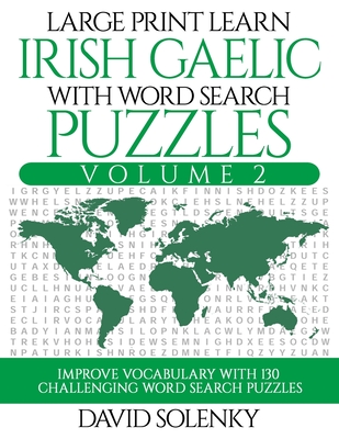 Large Print Learn Irish Gaelic with Word Search Puzzles Volume 2: Learn Irish Gaelic Language Vocabulary with 130 Challenging Bilingual Word Find Puzz Cover Image
