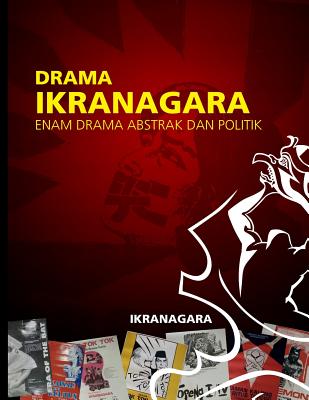 Drama Ikranagara: Enam Drama Abstrak Dan Politik Cover Image