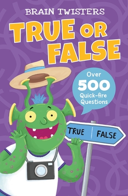 Brain Twisters: True or False: Over 500 Quick-Fire Questions By Ivy Finnegan, Luke Seguin-Magee (Illustrator) Cover Image
