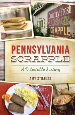 Pennsylvania Scrapple: A Delectable History (American Palate) Cover Image