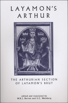Layamon's Arthur: The Arthurian Section of Layamon's Brut (Exeter Medieval Texts and Studies) By W.R.J Barron, S.C. Weinberg Cover Image