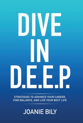 Dive in D.E.E.P.: Strategies to Advance Your Career, Find Balance, and Live Your Best Life Cover Image
