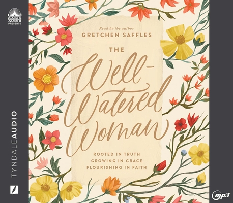 The Well-Watered Woman: Rooted in Truth, Growing in Grace, Flourishing in Faith Cover Image