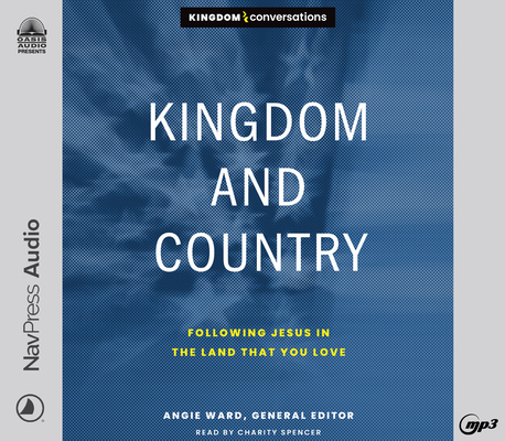 Kingdom and Country: Following Jesus in the Land that You Love (Kingdom Conversations) By Angie Ward, Charity Spencer (Narrator), Lyle Baker (Narrator) Cover Image