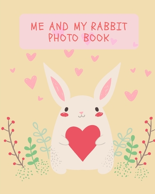 Me and my Rabbit photo book: beautiful keepsake of your fluffy bunny Cover Image
