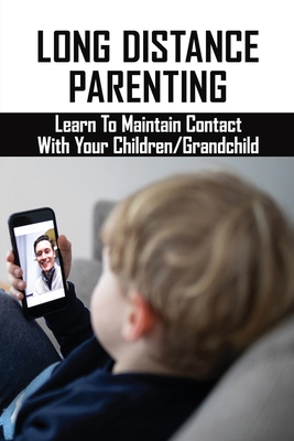 Long Distance Parenting: Learn To Maintain Contact With Your Children/Grandchild: Parenting Strategies By Lisbeth Seamen Cover Image