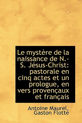 Le Mystere de La Naissance de N.-S. Jesus-Christ: Pastorale En Cinq Actes Et Un Prologue, En Vers PR Cover Image