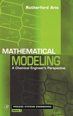 Mathematical Modeling: A Chemical Engineer's Perspective (Process Systems Engineering #1) Cover Image