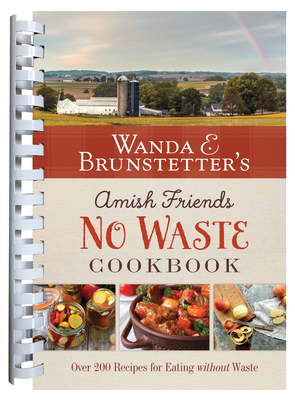 Wanda E. Brunstetter's Amish Friends No Waste Cookbook: More Than 270 Recipes Help Stretch a Food Budget cover