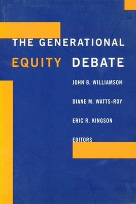 The Generational Equity Debate By John Williamson (Editor), Diane Watts-Roy (Editor), Eric Kingston (Editor) Cover Image
