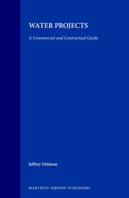 Water Projects: A Commercial and Contractual Guide (International and National Water Law and Policy #6) Cover Image