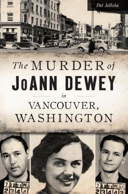 The Murder of Joann Dewey in Vancouver, Washington By Pat Jollota Cover Image