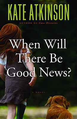 When Will There Be Good News?: A Novel (Jackson Brodie #3) Cover Image