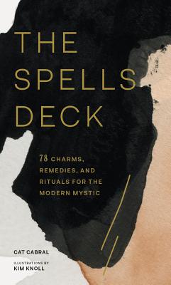 The Spells Deck: 78 Charms, Remedies, and Rituals for the Modern Mystic By Cat Cabral, Kim Knoll (Illustrator) Cover Image