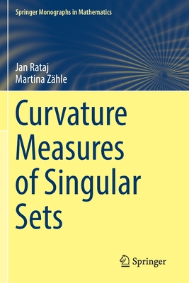 Curvature Measures of Singular Sets (Springer Monographs in Mathematics) By Jan Rataj, Martina Zähle Cover Image