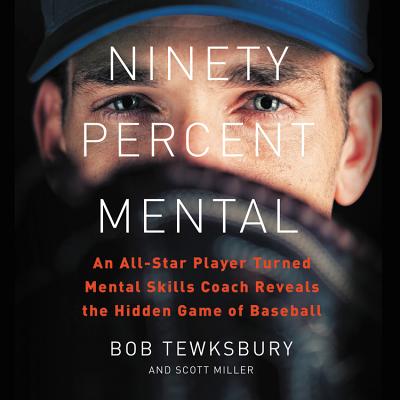 Ninety Percent Mental Lib/E: An All-Star Player Turned Mental Skills Coach Reveals the Hidden Game of Baseball Cover Image