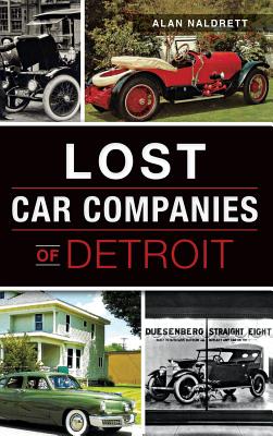 Lost Car Companies of Detroit By Alan Naldrett Cover Image