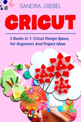 Cricut: This Book Includes: Cricut Design Space For Beginners