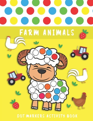 Dot Markers Activity Book: Farm Animals, A Fun Dot markers Coloring Books For Toddlers Do a Dot Coloring Book for Kids Ages 1-3, 2-4, 3-5, Baby, Cover Image