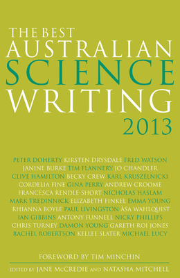 The Best Australian Science Writing 2013 By Tim Minchin (Foreword by), Jane McCredie (Editor), Natasha Mitchell (Editor) Cover Image