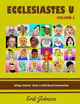 Ecclesiastes University Vol. 1: College Student's Guide to Faith Based Existentialism Cover Image