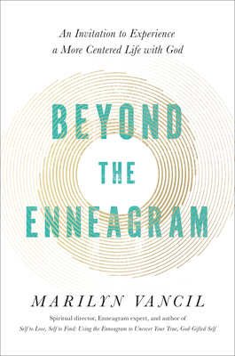 Beyond the Enneagram: An Invitation to Experience a More Centered Life with God By Marilyn Vancil Cover Image