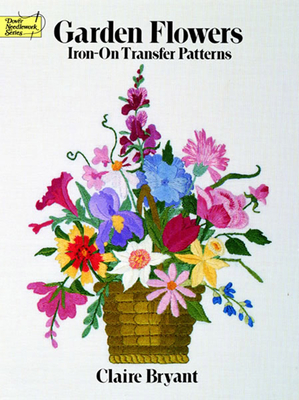 Garden Flowers Iron-On Transfer Patterns (Dover Iron-On Transfer Patterns) By Claire Bryant Cover Image