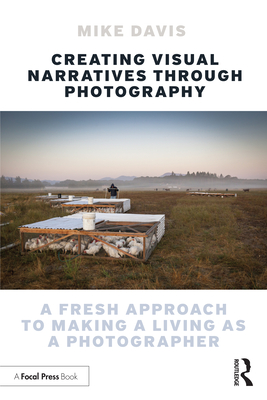 Creating Visual Narratives Through Photography: A Fresh Approach to Making a Living as a Photographer Cover Image