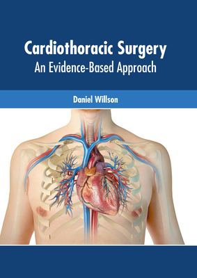 Cardiothoracic Surgery: An Evidence-Based Approach By Daniel Willson (Editor) Cover Image