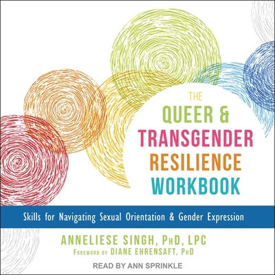 The Queer and Transgender Resilience Workbook: Skills for Navigating Sexual Orientation and Gender Expression Cover Image
