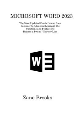 Microsoft Word 2023: The Most Updated Crash Course from Beginner to Advanced Learn All the Functions and Features to Become a Pro in 7 Days Cover Image