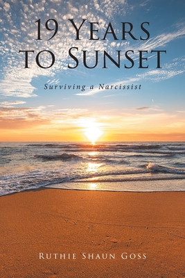 19 Years to Sunset: Surviving a Narcissist By Ruthie Shaun Goss Cover Image