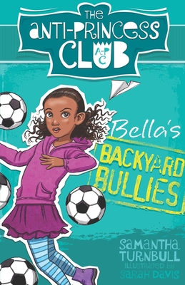 Bella's Backyard Bullies (The Anti-Princess Club #2) By Samantha Turnbull Cover Image