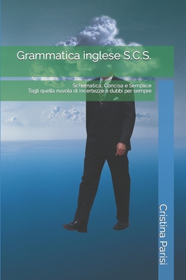 Grammatica inglese S.C.S.: Schematica, Concisa e Semplice (Paperback)