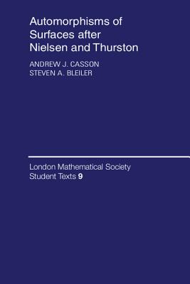 Automorphisms of Surfaces After Nielsen and Thurston (London Mathematical Society Student Texts #9) By Andrew J. Casson, Steven A. Bleiler Cover Image