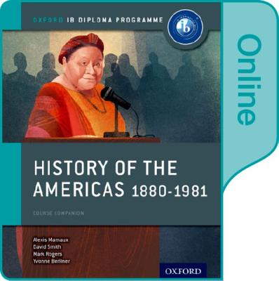 History of the Americas 1880-1981: Ib History Online Course Book: Oxford Ib Diploma Program By Alexis Mamaux, David Smith, Mark Rogers Cover Image