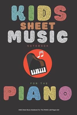 Kids Sheet Music Notebook For The PIANO - 120 Pages 6x9 By Sophia Greene Cover Image