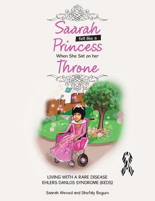 Saarah Felt Like a Princess When She Sat on Her Throne: Living with a Rare Disease Ehlers Danlos Syndrome (Keds) By Shefaly Begum, Saarah Ahmed Cover Image