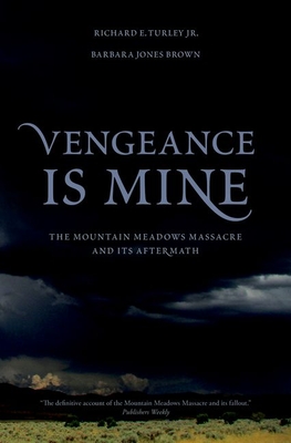 Vengeance Is Mine: The Mountain Meadows Massacre and Its Aftermath By Richard E. Turley, Barbara Jones Brown Cover Image