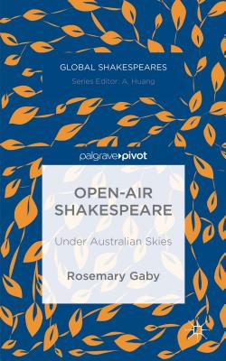 Open-Air Shakespeare: Under Australian Skies (Global Shakespeares) By R. Gaby Cover Image