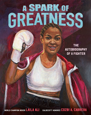 Cover of A Spark of Greatness: The Autobiography of a Fighter by Laila Ali, Cozbi A. Cabrera (Illustrator)